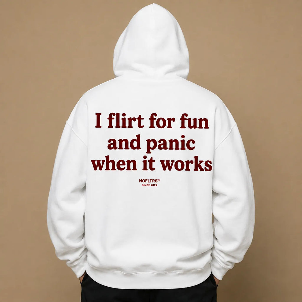I FLIRT FOR FUN AND PANIC WHEN IT WORKS Hoodie