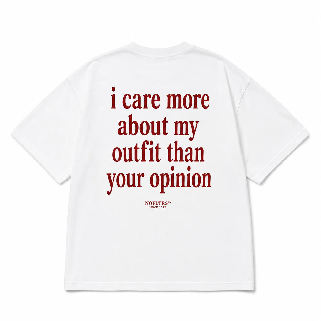 I CARE MORE ABOUT MY OUTFIT THAN YOUR OPINION