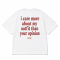 I CARE MORE ABOUT MY OUTFIT THAN YOUR OPINION