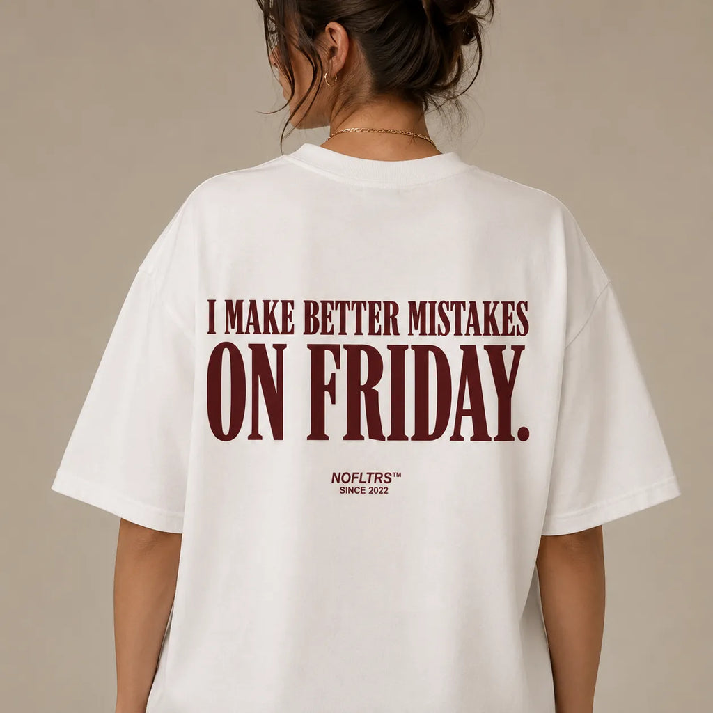 I MAKE BETTER MISTAKES ON FRIDAY