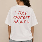 I TOLD CHATGPT ABOUT U