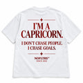 I'M A CAPRICORN. I DON'T CHASE PEOPLE. I CHASE GOALS