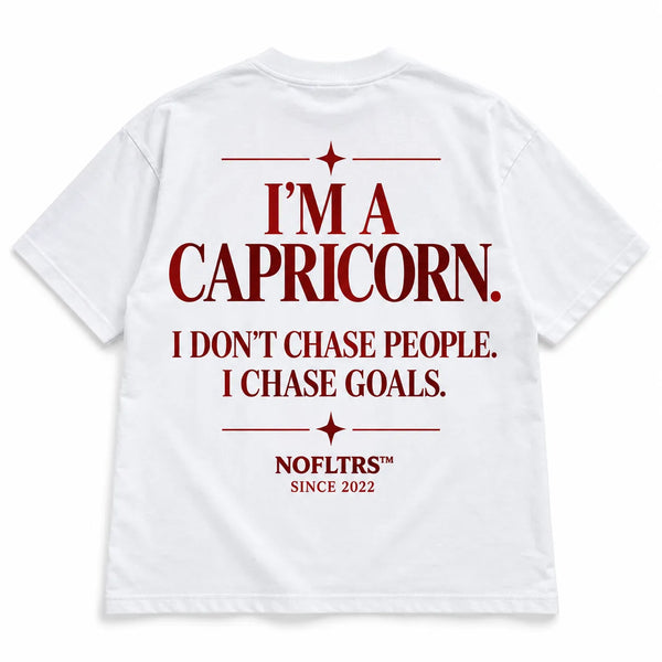 I'M A CAPRICORN. I DON'T CHASE PEOPLE. I CHASE GOALS