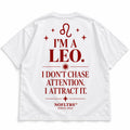I'M A LEO. I DON'T CHASE ATTENTION. I ATTRACT IT
