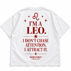 I'M A LEO. I DON'T CHASE ATTENTION. I ATTRACT IT