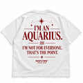 I'M AN AQUARIUS. I'M NOT FOR EVERYONE. THAT'S THE POINT