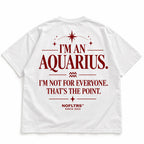 I'M AN AQUARIUS. I'M NOT FOR EVERYONE. THAT'S THE POINT