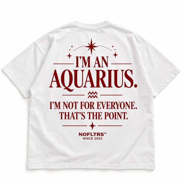 I'M AN AQUARIUS. I'M NOT FOR EVERYONE. THAT'S THE POINT