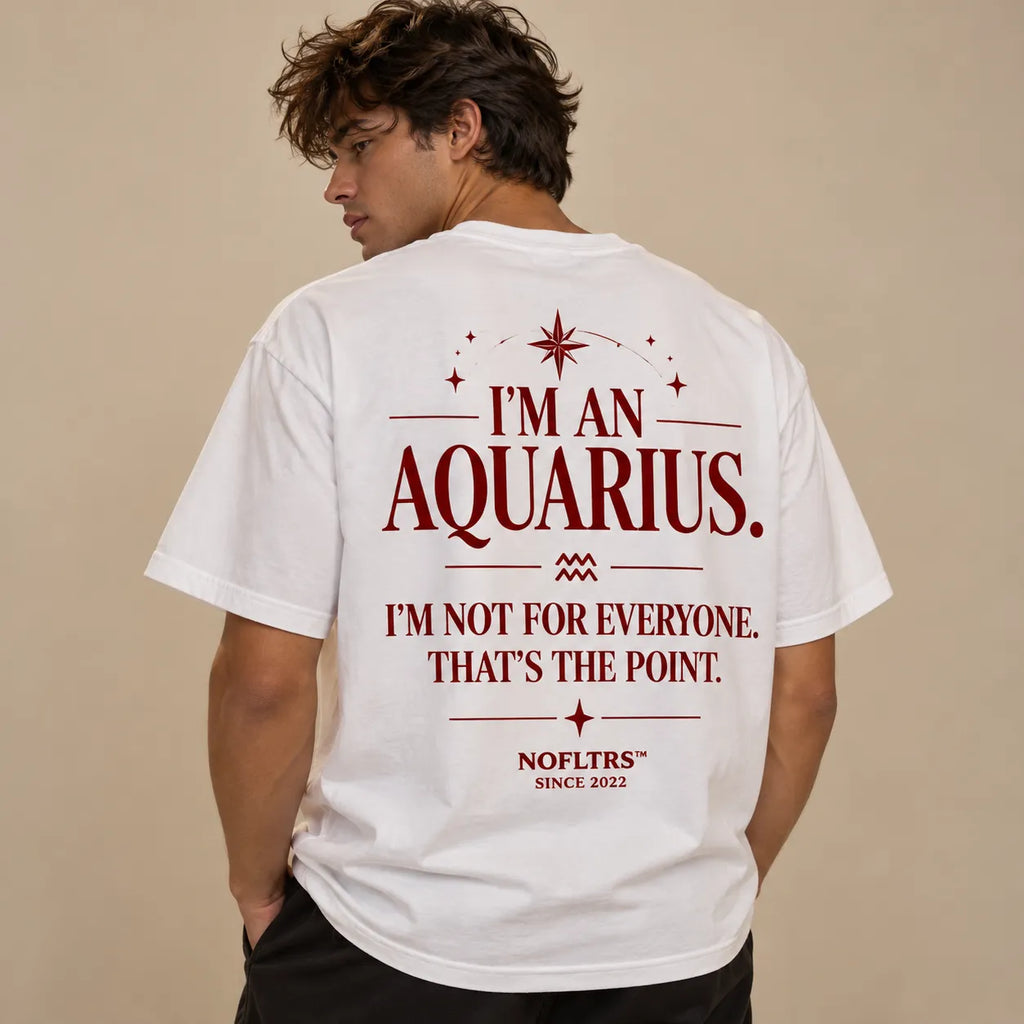 I'M AN AQUARIUS. I'M NOT FOR EVERYONE. THAT'S THE POINT