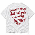I'M A NICE PERSON. JUST DON'T PUSH THE WRONG BUTTONS