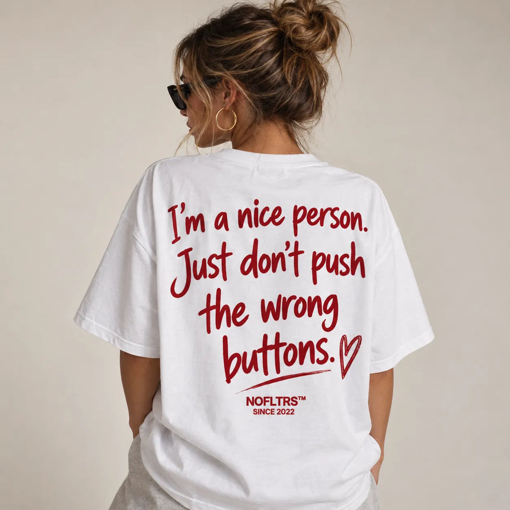 I'M A NICE PERSON. JUST DON'T PUSH THE WRONG BUTTONS