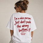 I'M A NICE PERSON. JUST DON'T PUSH THE WRONG BUTTONS