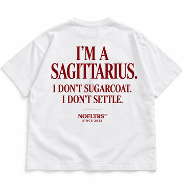 I'M A SAGITTARIUS. I DON'T SUGARCOAT. I DON'T SETTLE