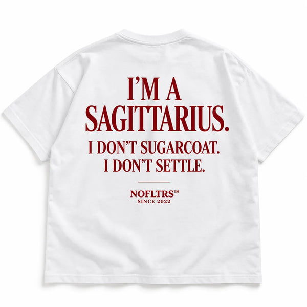 I'M A SAGITTARIUS. I DON'T SUGARCOAT. I DON'T SETTLE