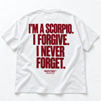 I'M A SCORPIO. I FORGIVE. I NEVER FORGET