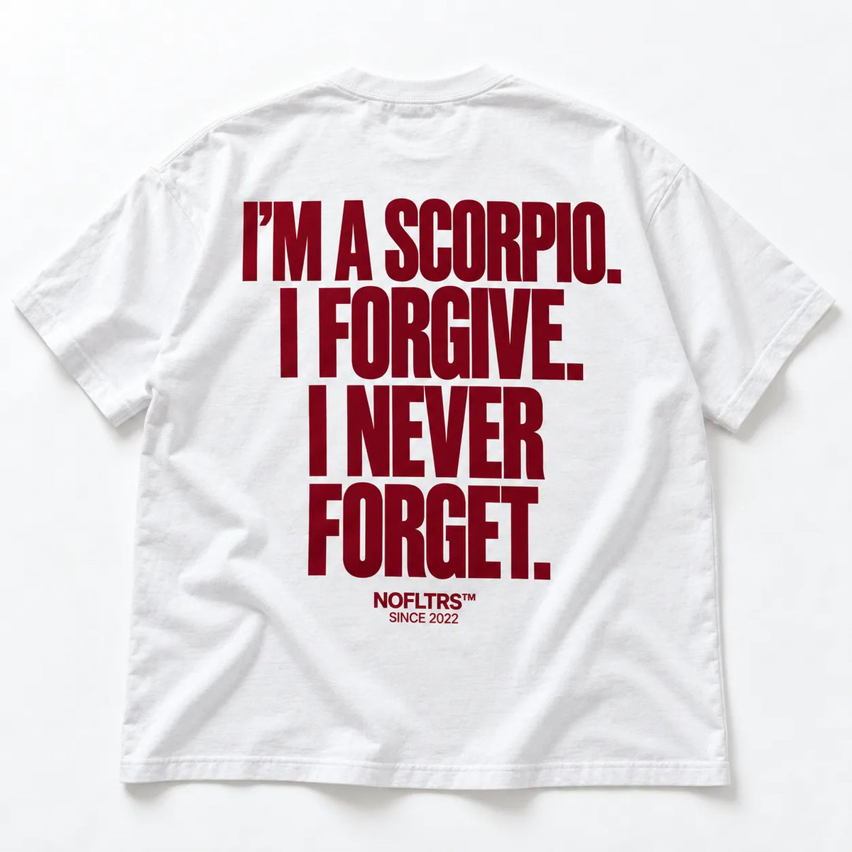 I'M A SCORPIO. I FORGIVE. I NEVER FORGET