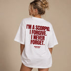 I'M A SCORPIO. I FORGIVE. I NEVER FORGET