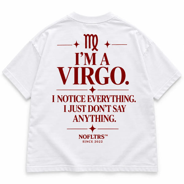 I'M A VIRGO. I NOTICE EVERYTHING. I JUST DON'T SAY ANYTHING