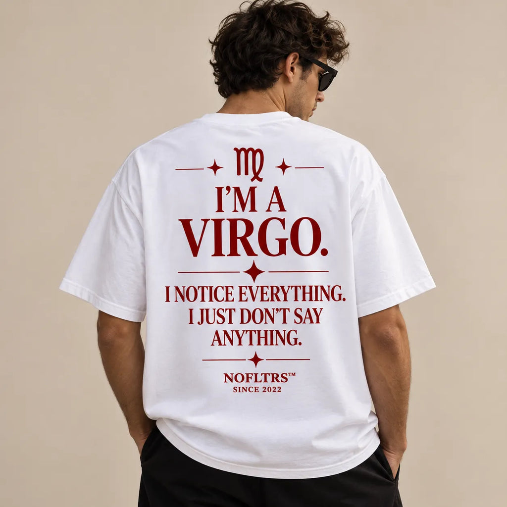 I'M A VIRGO. I NOTICE EVERYTHING. I JUST DON'T SAY ANYTHING