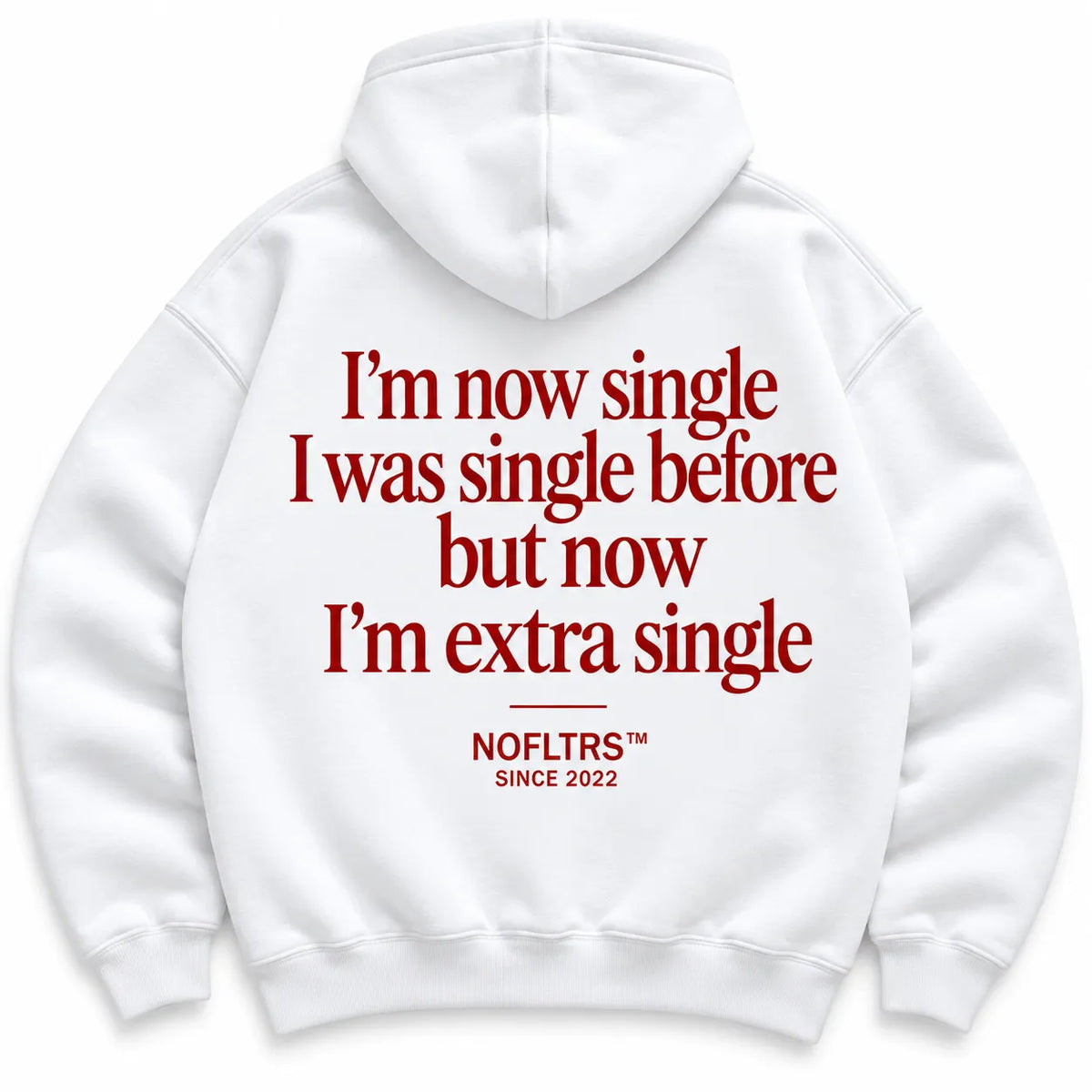 I'M NOW SINGLE I WAS SINGLE BEFORE BUT NOW I'M EXTRA SINGLE HOODIE