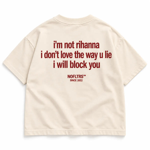I'M NOT RIHANNA I DON'T LOVE THE WAY U LIE