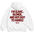 I'M SLAVIC BLONDE AND NOT EASY TO HANDLE HOODIE