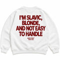 I'M SLAVIC BLONDE AND NOT EASY TO HANDLE SWEATSHIRT