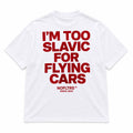 I'M TOO SLAVIC FOR FLYING CARS