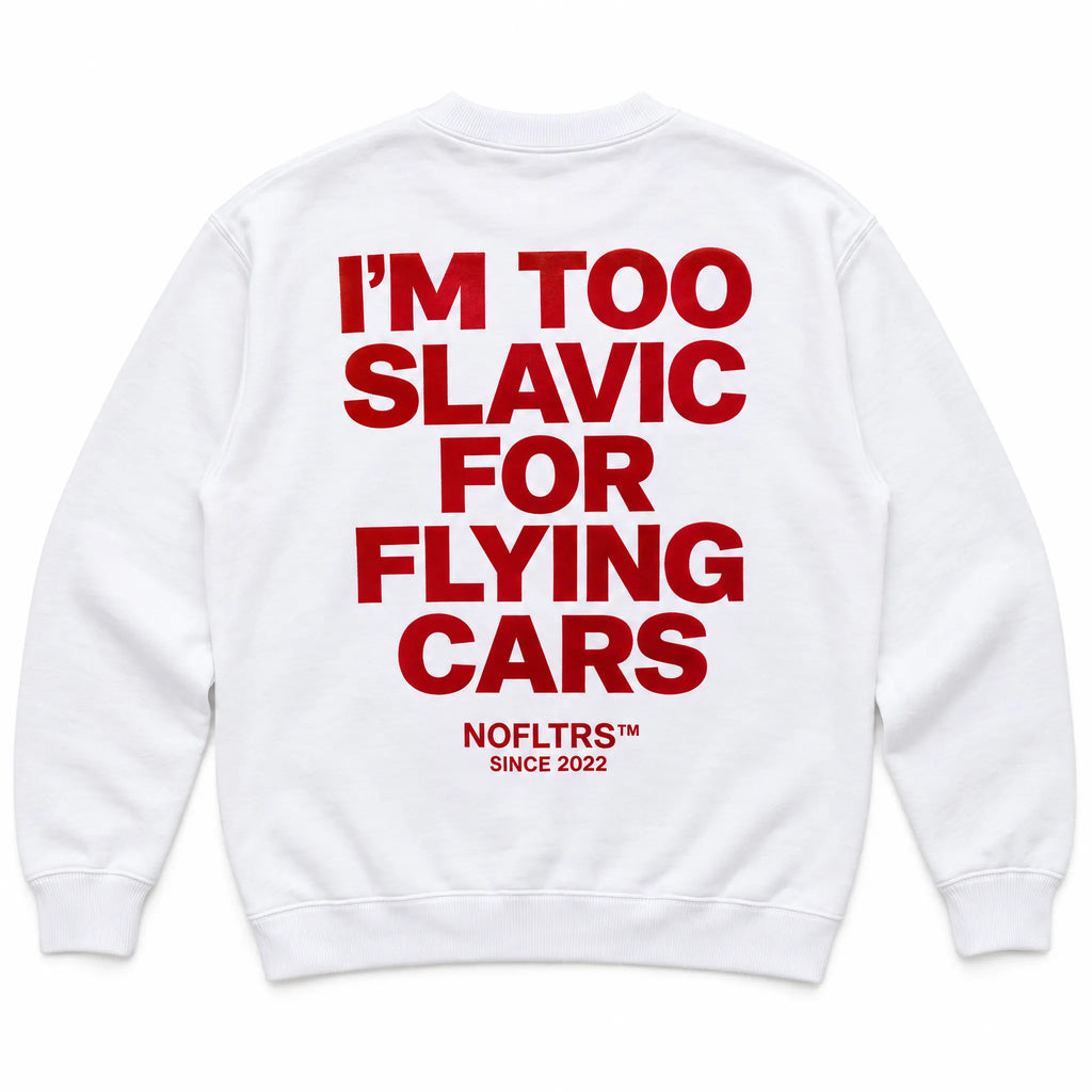 I'M TOO SLAVIC FOR FLYING CARS SWEATSHIRT