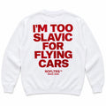 I'M TOO SLAVIC FOR FLYING CARS SWEATSHIRT