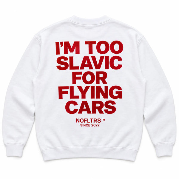 I'M TOO SLAVIC FOR FLYING CARS SWEATSHIRT