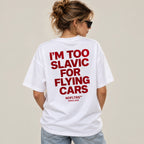 I'M TOO SLAVIC FOR FLYING CARS