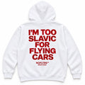 I'M TOO SLAVIC FOR FLYING CARS HOODIE