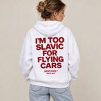 I'M TOO SLAVIC FOR FLYING CARS HOODIE
