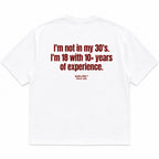 I'M NOT IN MY 30'S. I'M 18 WITH 10+ YEARS OF EXPERIENCE