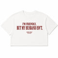 I'M FRIENDLY, BUT MY HUSBAND ISN'T CROP TEE