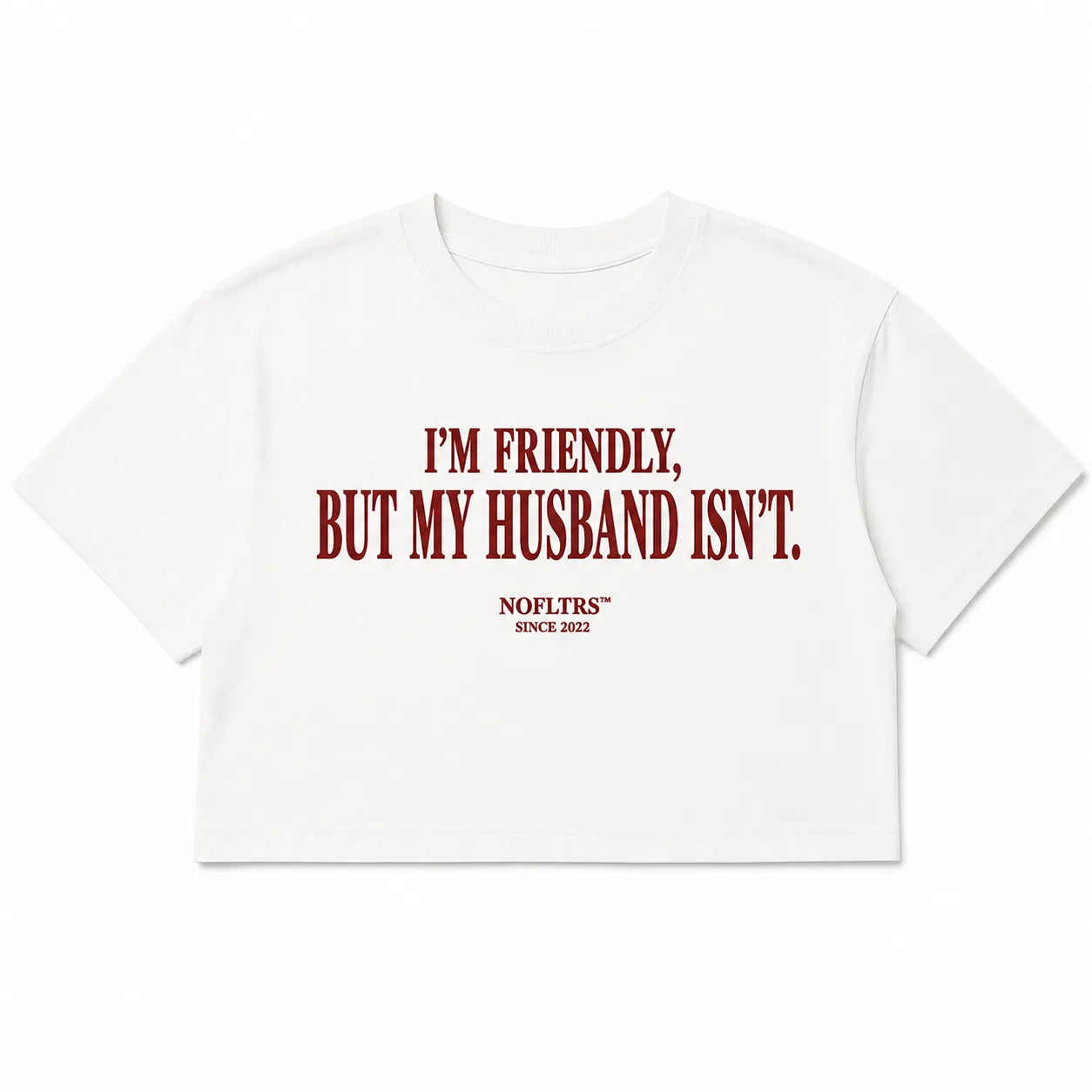 I'M FRIENDLY, BUT MY HUSBAND ISN'T CROP TEE