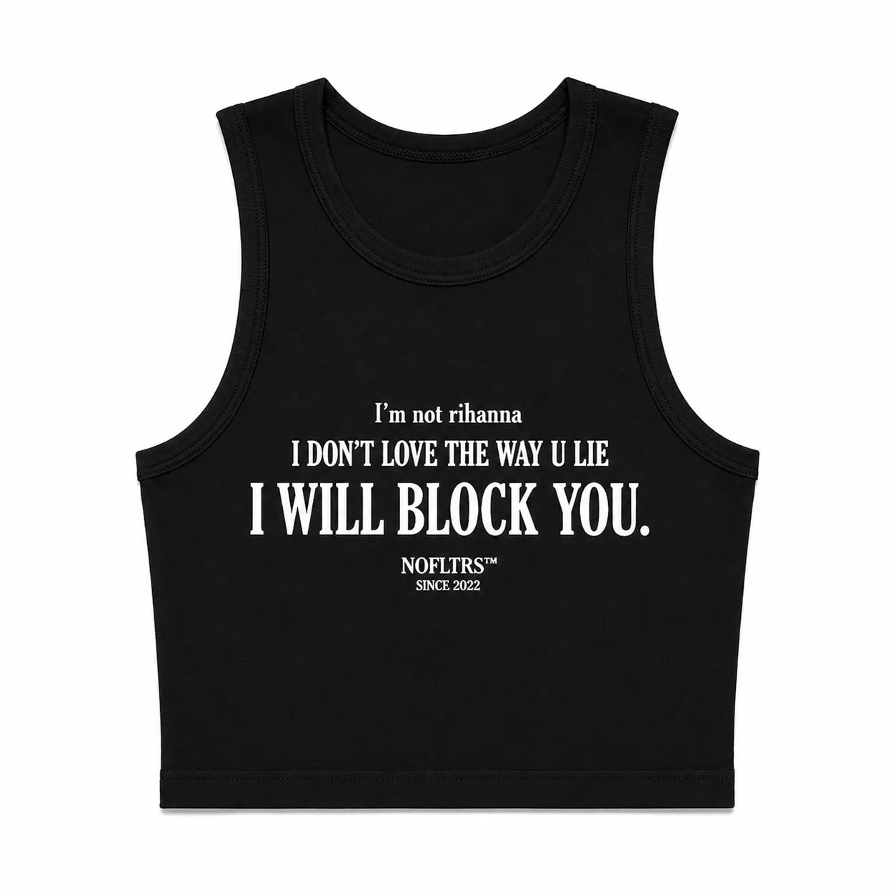 I'M NOT RIHANNA I DON'T LOVE THE WAY U LIE I WILL BLOCK YOU CROP TANK