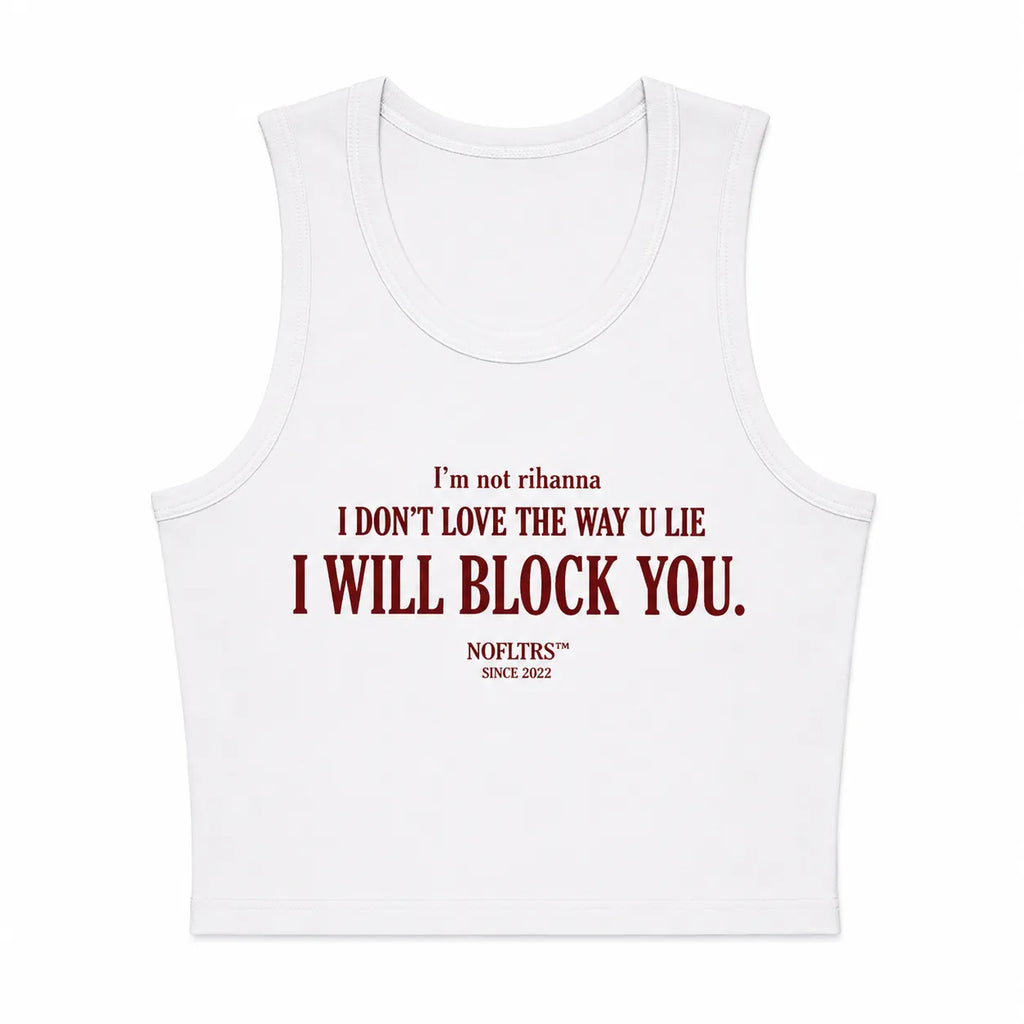 I'M NOT RIHANNA I DON'T LOVE THE WAY U LIE I WILL BLOCK YOU CROP TANK