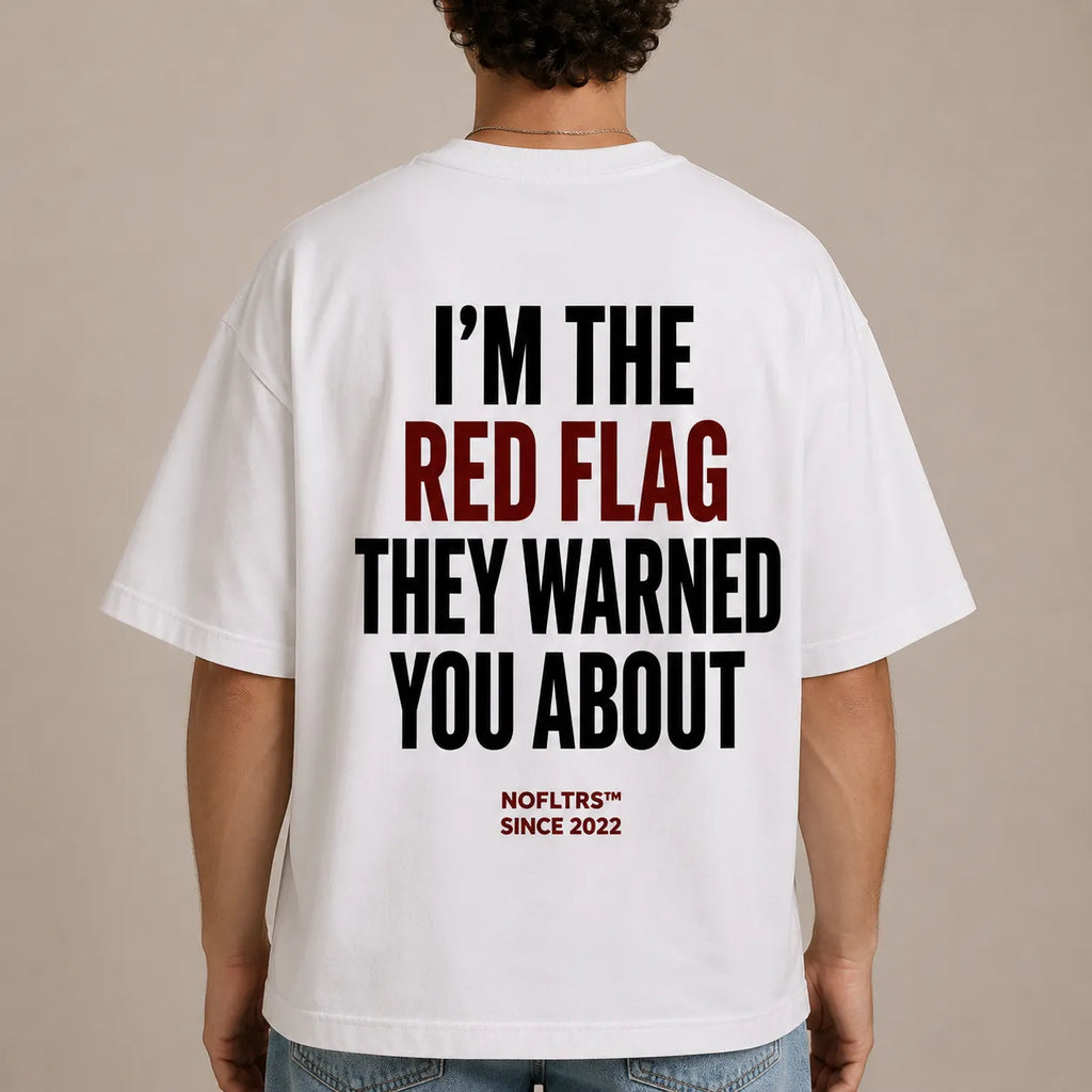 I'M THE RED FLAG THEY WARNED YOU ABOUT