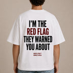 I'M THE RED FLAG THEY WARNED YOU ABOUT