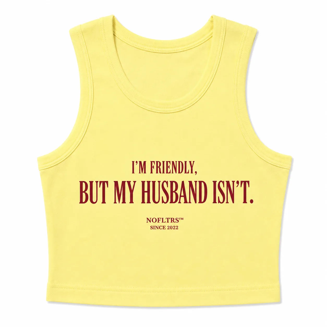 I'M FRIENDLY, BUT MY HUSBAND ISN'T CROP TANK