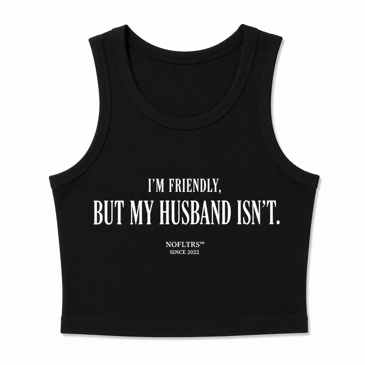I'M FRIENDLY, BUT MY HUSBAND ISN'T CROP TANK