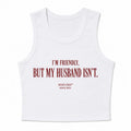 I'M FRIENDLY, BUT MY HUSBAND ISN'T CROP TANK