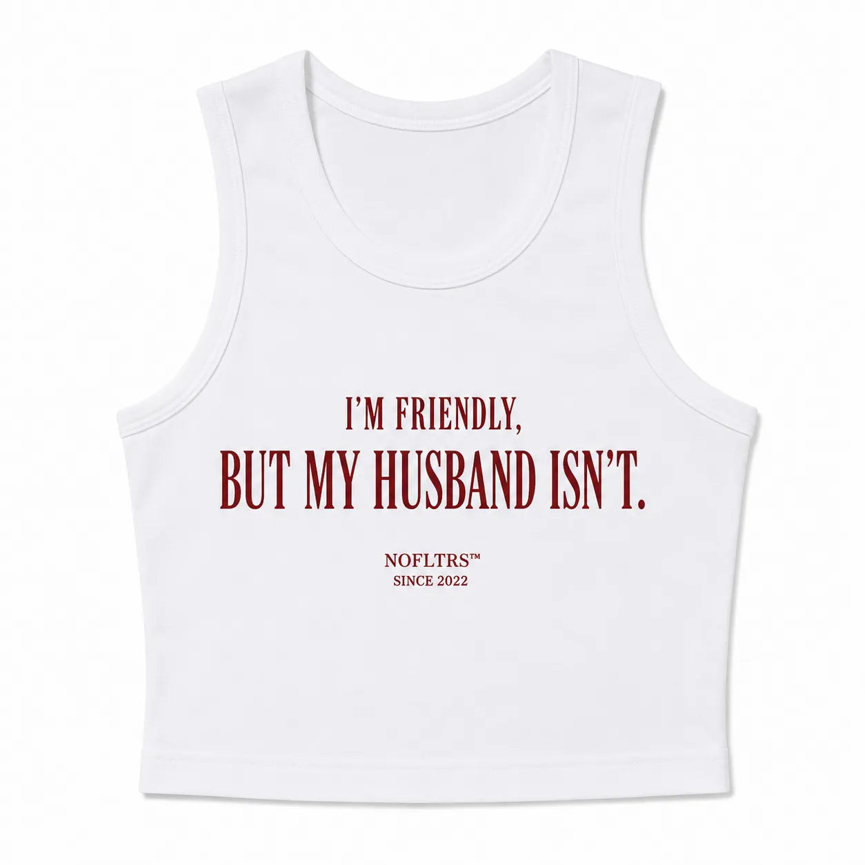I'M FRIENDLY, BUT MY HUSBAND ISN'T CROP TANK
