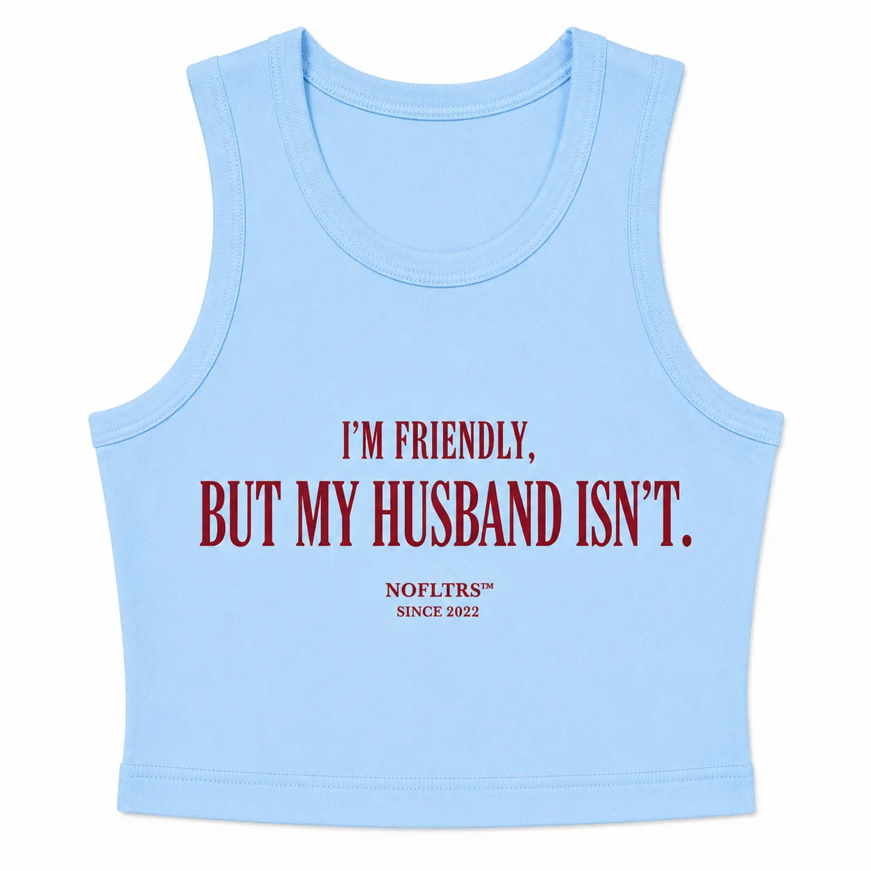 I'M FRIENDLY, BUT MY HUSBAND ISN'T CROP TANK