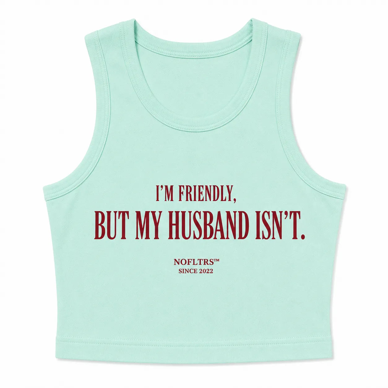 I'M FRIENDLY, BUT MY HUSBAND ISN'T CROP TANK