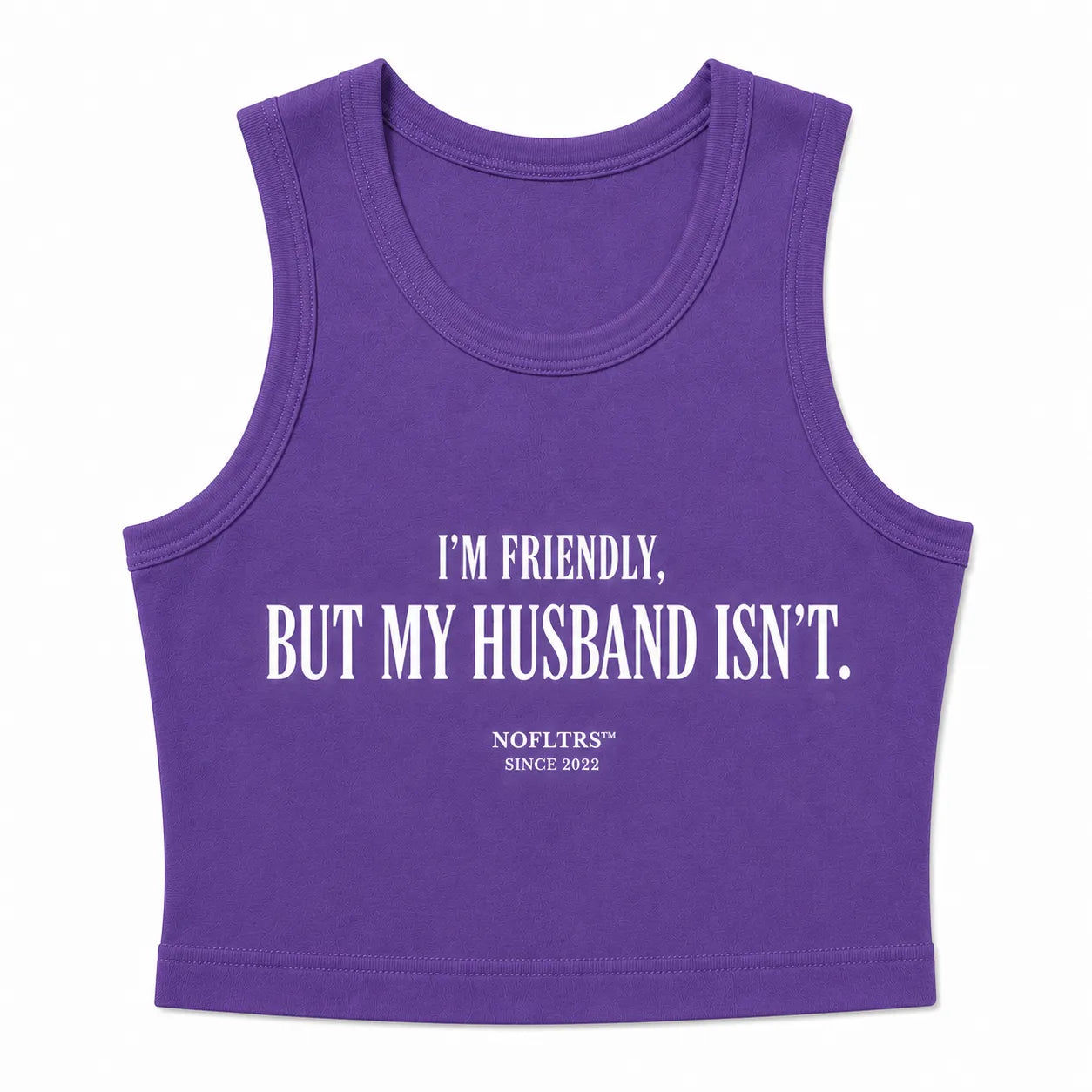 I'M FRIENDLY, BUT MY HUSBAND ISN'T CROP TANK