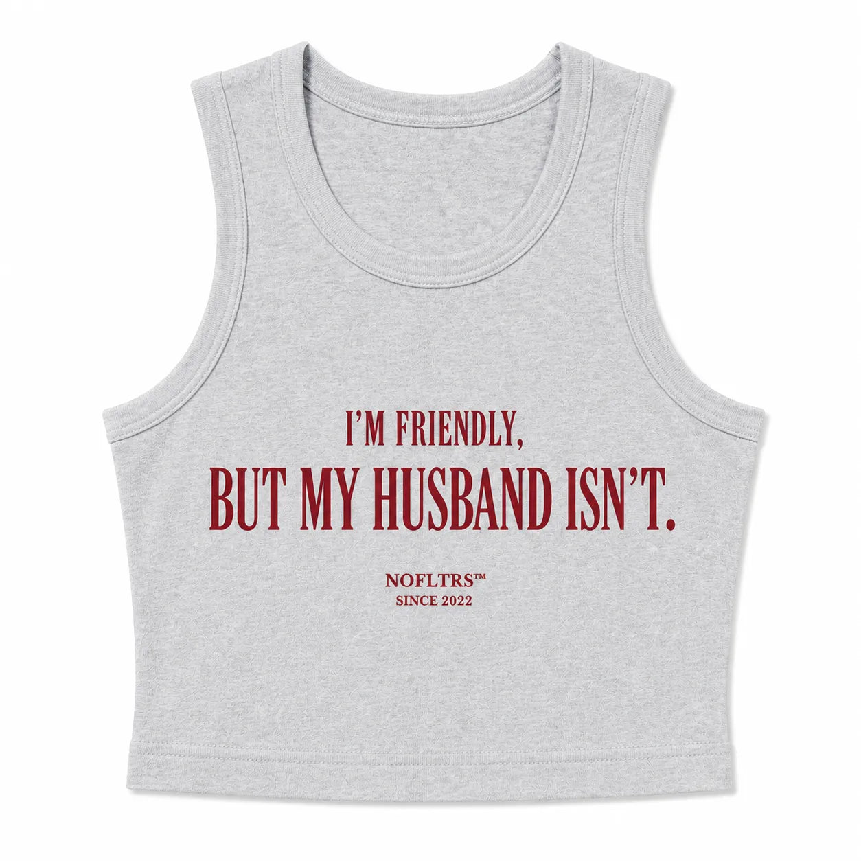 I'M FRIENDLY, BUT MY HUSBAND ISN'T CROP TANK