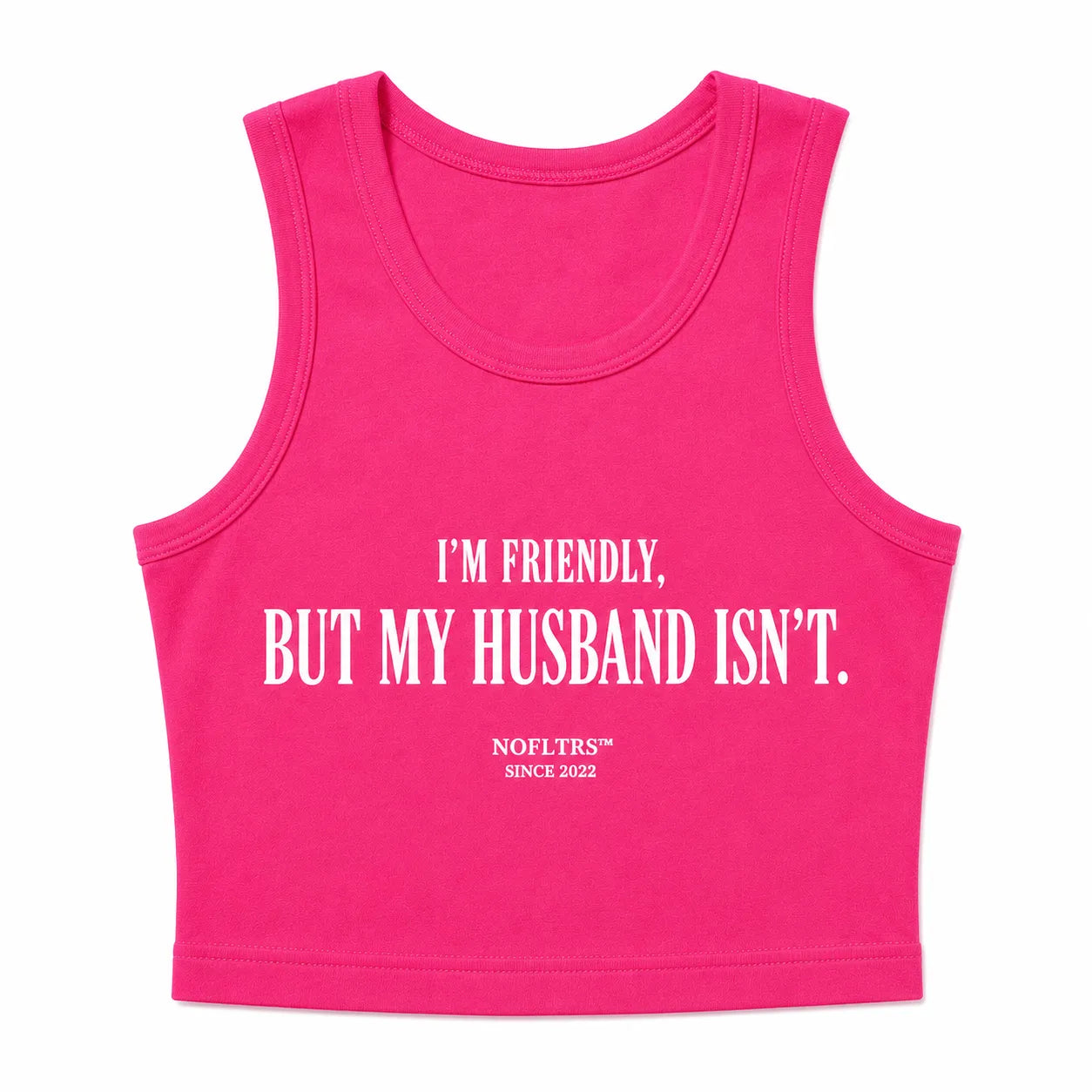 I'M FRIENDLY, BUT MY HUSBAND ISN'T CROP TANK